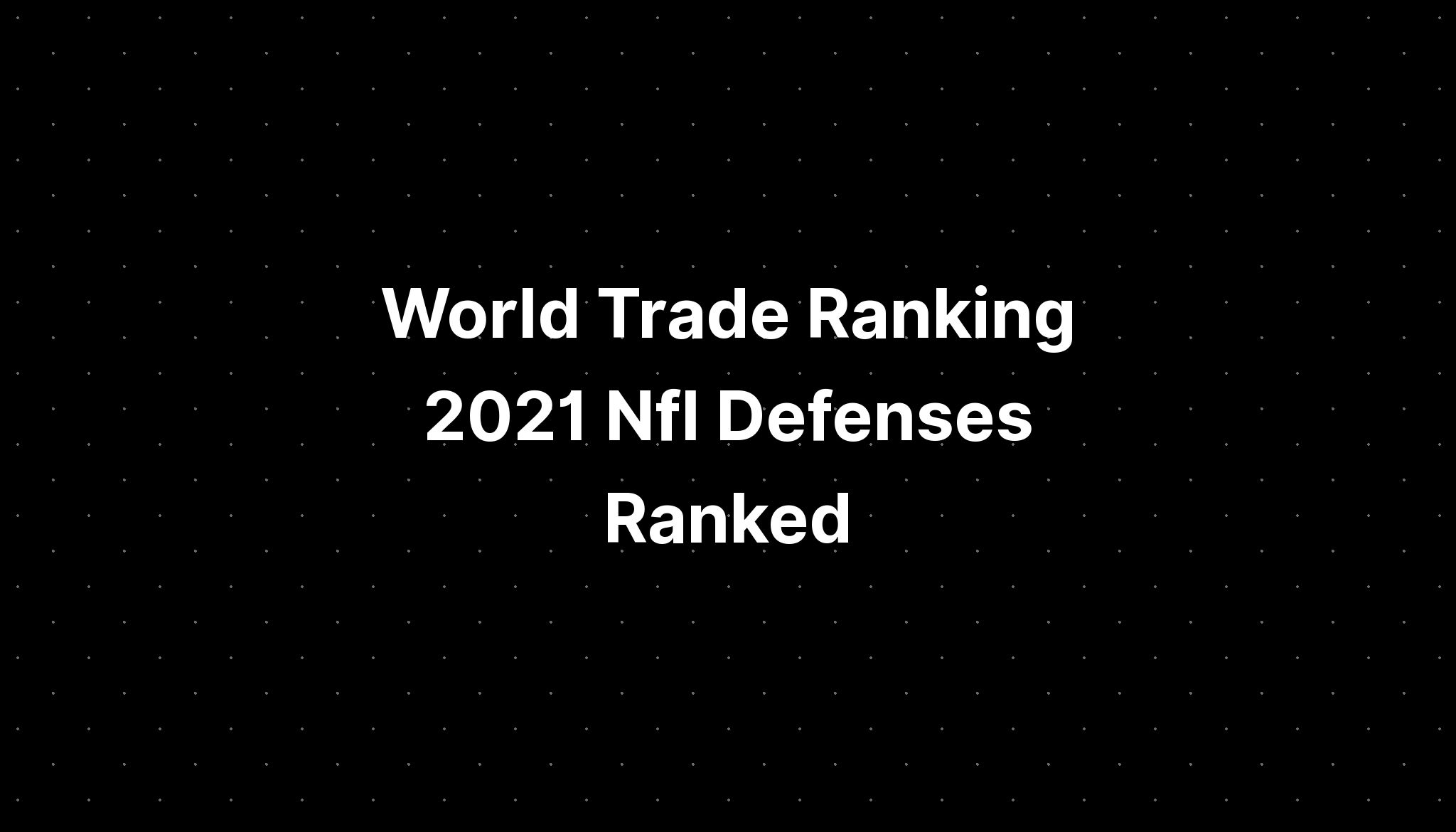 World Trade Ranking 2021 Nfl Defenses Ranked Pelajaran 0664